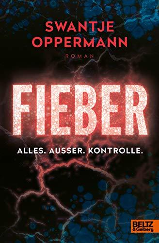 Fieber! Alles. Außer. Kontrolle.: Roman