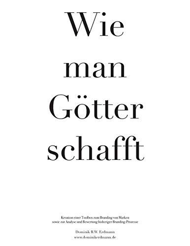 Wie man Götter schafft: Kreation einer Toolbox zum Branding von Marken sowie zur Analyse und Bewertung bisheriger Branding-Prozesse