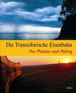 Die Transsibirische Eisenbahn - Von Moskau nach Peking