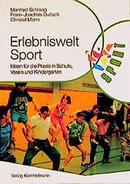 Erlebniswelt Sport: Ideen für die Praxis in Schule, Verein und Kindergarten (Reihe Körperbildung & Sport)