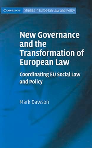 New Governance and the Transformation of European Law: Coordinating EU Social Law and Policy (Cambridge Studies in European Law and Policy)