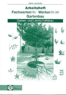 Fachwerker/in - Werker/in im Gartenbau. Arbeitsheft. Schülerausgabe: Garten- und Landschaftsbau