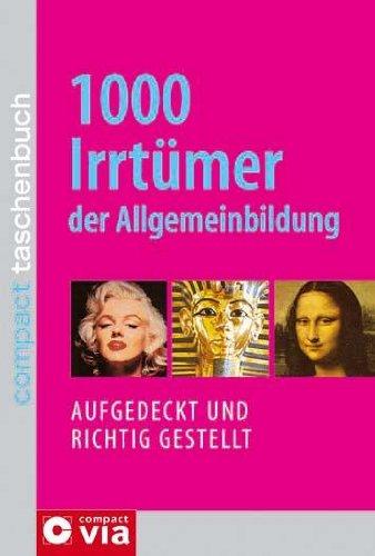 1000 Irrtümer der Allgemeinbildung: Aufgedeckt und richtig gestellt