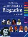 Das große Buch der Biografien von A-Z: 1000 Porträts