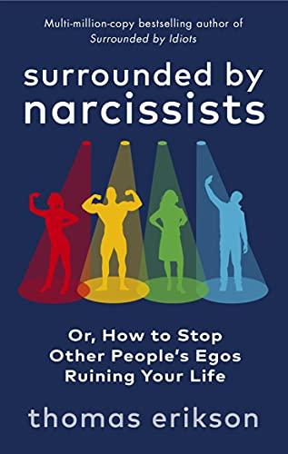 Surrounded by Narcissists: Or, How to Stop Other People's Egos Ruining Your Life