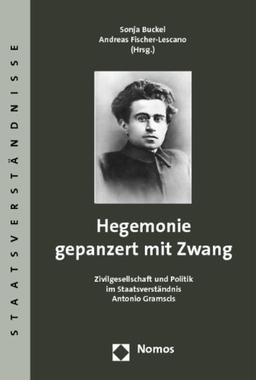 Hegemonie gepanzert mit Zwang. Zivilgesellschaft und Politik im Staatsverständnis Antonio Gramscis