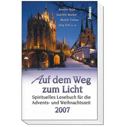 Auf dem Weg zum Licht: Spirituelles Lesebuch für die Advents- und Weihnachtszeit