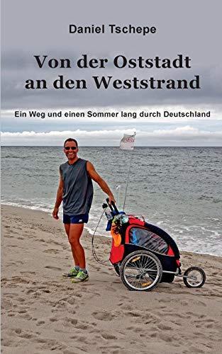 Von der Oststadt an den Weststrand: Ein Weg und einem Sommer lang durch Deutschland