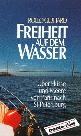 Freiheit auf dem Wasser, 1 Videocassette: Über Flüsse und Meere von Paris nach St. Petersburg. 65 Min.