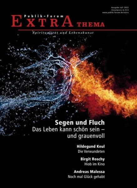 Segen und Fluch. Das Leben kann schön sein – und grauenvoll (Publik-Forum Extra)