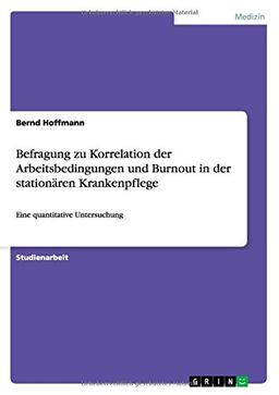 Befragung zu Korrelation der Arbeitsbedingungen und Burnout in der stationären Krankenpflege: Eine quantitative Untersuchung