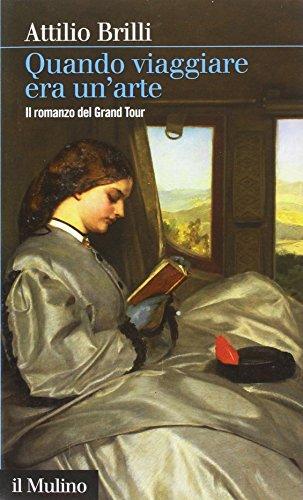 Quando viaggiare era un'arte. Il romanzo del Grand tour