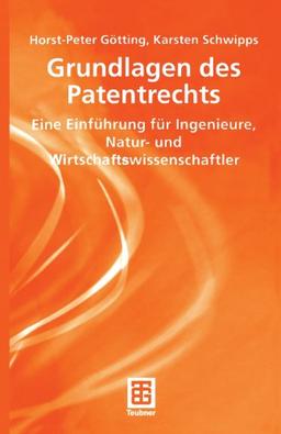 Grundlagen des Patentrechts: Eine Einführung für Ingenieure, Natur- und Wirtschaftswissenschaftler (Teubner Studienbücher Wirtschaftswissenschaften)