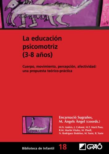 La educación psicomotriz (3-8 años): Cuerpo, movimiento, percepción, afectividad: una propuesta teórico-práctica (Didáctica de la expresión corporal, Band 18)