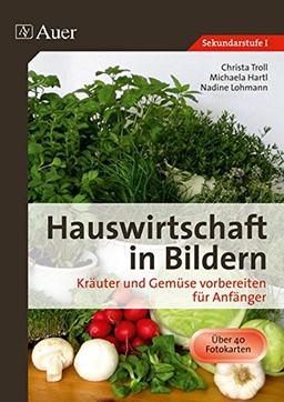 Hauswirtschaft in Bildern: Kräuter und Gemüse: Kräuter und Gemüse vorbereiten für Anfänger (5. bis 10. Klasse)