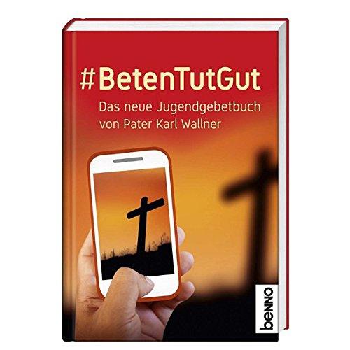 # BetenTutGut: Das neue Jugendgebetbuch von Pater Karl Wallner