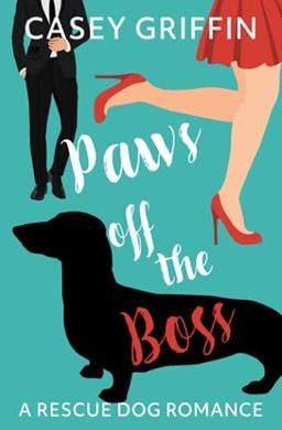 Paws off the Boss: A Rescue Dog Romance: A Romantic Comedy with Mystery and Dogs (A Rescue Dog Romance Series, Band 1)