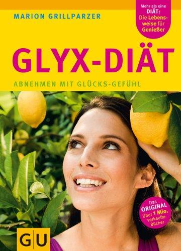 Die Neue GLYX-Diät: Abnehmen mit Glücks-Gefühl (GU Einzeltitel Gesunde Ernährung)