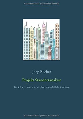 Projekt Standortanalyse: Eine volkswirtschaftliche wie auch betriebswirtschaftliche Betrachtung