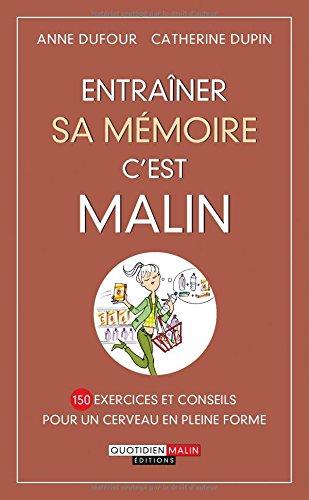 Entraîner sa mémoire, c'est malin : 150 exercices et conseils pour un cerveau en pleine forme