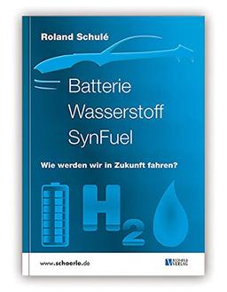 Batterie Wasserstoff SynFuel: Wie werden wir in Zukunft fahren?