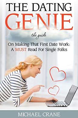 The Dating Genie: The Guide on Making That First Date Work: A Must Read for Single Folks