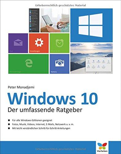 Windows 10: Der umfassende Ratgeber. Mit diesen Tipps gelangen Sie schnell und sicher ans Ziel. Für Einsteiger und Umsteiger. Komplett in Farbe.