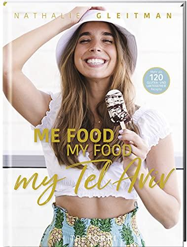 ME FOOD, MY FOOD, MY TEL AVIV: Mehr als 120 GLUTEN- und LAKTOSEFREIE Rezepte