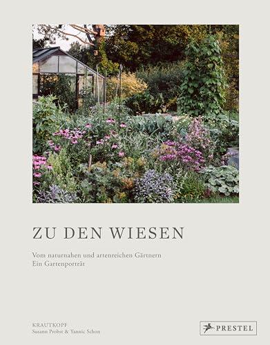 Zu den Wiesen: Vom naturnahen und artenreichen Gärtnern. Ein Gartenporträt. Das neue Buch zum prämierten Blog Krautkopf