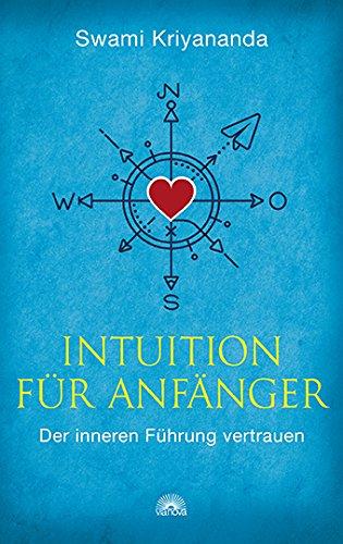 Intuition für Anfänger: Der inneren Führung vertrauen