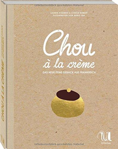 Chou à la crème: Das neue feine Gebäck aus Frankreich