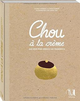 Chou à la crème: Das neue feine Gebäck aus Frankreich