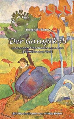 Der Gänsjakob: und andere Geschichten aus dem Schwäbischen Wald