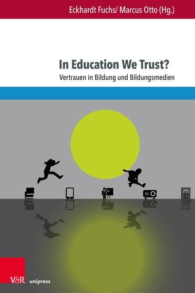 In Education We Trust?: Vertrauen in Bildung und Bildungsmedien (Bildungsmedienforschung)