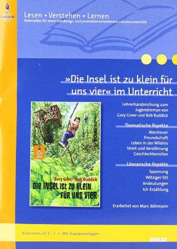 »Die Insel ist zu klein für uns vier« im Unterricht: Lehrerhandreichung zum Jugendroman von Gery Greer und Bob Ruddick (Klassenstufe 5-7, mit ... (Beltz Praxis / Lesen - Verstehen - Lernen)