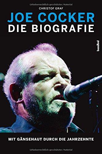 Joe Cocker - Die Biografie: Mit Gänsehaut durch die Jahrzehnte