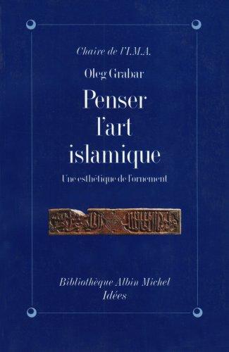 Penser l'art islamique : une esthétique de l'ornement