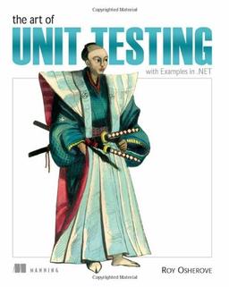 The Art of Unit Testing: With Examples in .NET