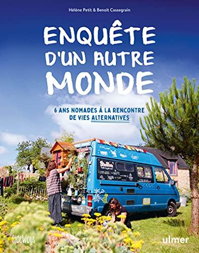 Enquête d'un autre monde : 6 ans nomades à la rencontre de vies alternatives