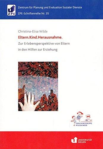 Eltern.Kind.Herausnahme.: Zur Erlebensperspektive von Eltern in den Hilfen zur Erziehung (ZPE-Schriftenreihe)