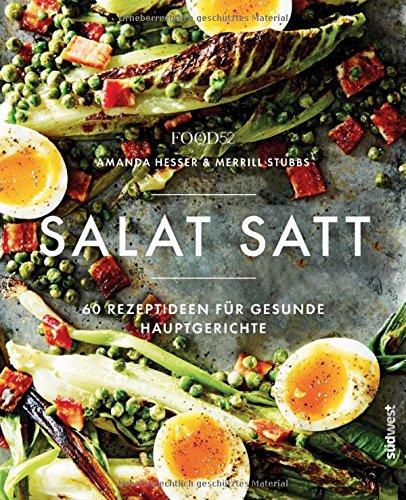 Salat satt: 60 Rezeptideen für gesunde Hauptgerichte