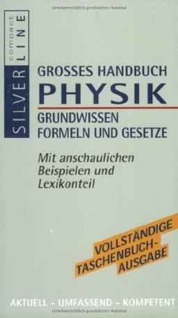 Compact Großes Handbuch Physik: Grundwissen, Formeln, Gesetze. Mit anschaulichen Beispielen und Lexikonteil. Aktuell, umfassend, kompetent