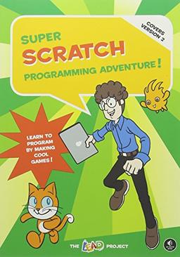 Super Scratch Programming Adventure!: Learn to Program By Making Cool Games (covers Version 2)