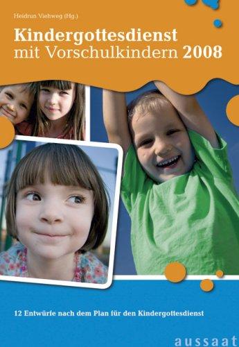 Kindergottesdienst mit Vorschulkindern 2008: 12 Entwürfe nach dem Plan für den Kindergottesdienst