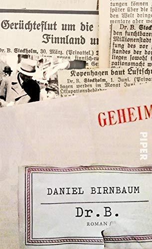 Dr. B.: Roman | Nach einer wahren Geschichte - die schillernde und gefahrvolle Welt der Emigranten, Spione und Diplomaten im schwedischen Exil