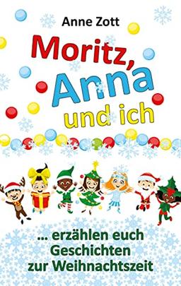 Anne Zott Moritz, Anna und ich …: erzählen euch Geschichten zur Weihnachtszeit