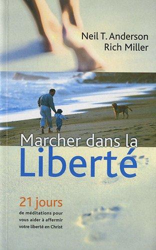 Marcher dans la liberté : 21 jours de méditations pour vous aider à affermir votre liberté en Christ