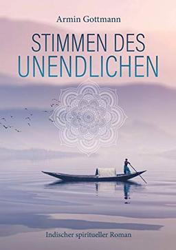 Stimmen des Unendlichen: Indischer spiritueller Roman