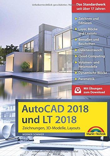 AutoCAD 2018 und LT2018 Zeichnungen, 3D-Modelle, Layouts (Kompendium / Handbuch) mit allen NEUHEITEN