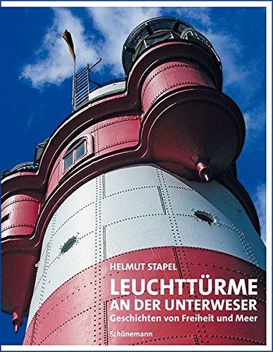 Leuchttürme an der Unterweser: Geschichten von Freiheit und Meer